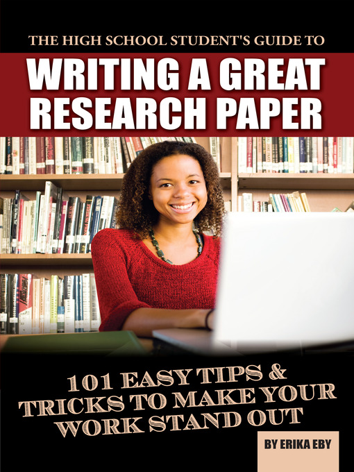 Title details for The High School Student's Guide to Writing a Great Research Paper by Erika Eby - Available